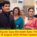 Kyunki Saas Bhi Kabhi Bahu Thi 18 August 2025 Written Update