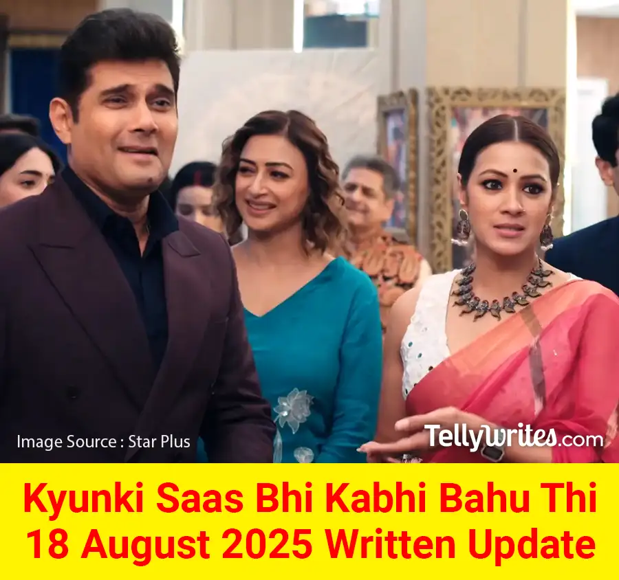 Kyunki Saas Bhi Kabhi Bahu Thi 18 August 2025 Written Update