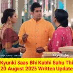 Kyunki Saas Bhi Kabhi Bahu Thi 20 August 2025 Written Update