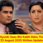 Kyunki Saas Bhi Kabhi Bahu Thi 23 August 2025 Written Update