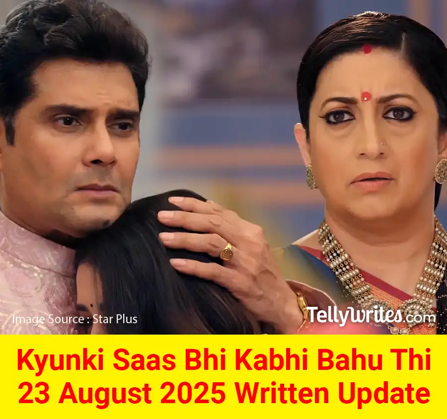 Kyunki Saas Bhi Kabhi Bahu Thi 23 August 2025 Written Update