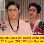Kyunki Saas Bhi Kabhi Bahu Thi 27 August 2025 Written Update