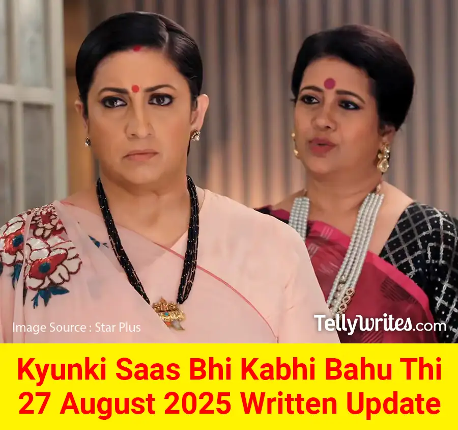 Kyunki Saas Bhi Kabhi Bahu Thi 27 August 2025 Written Update