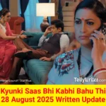 Kyunki Saas Bhi Kabhi Bahu Thi 28 August 2025 Written Update