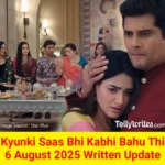 Kyunki Saas Bhi Kabhi Bahu Thi 6 August 2025 Written Update