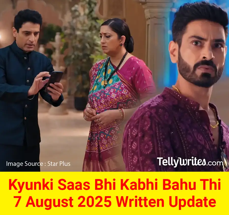 Kyunki Saas Bhi Kabhi Bahu Thi 7 August 2025 Written Update