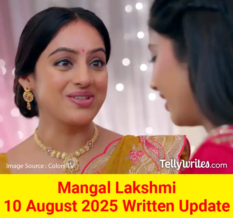 Mangal Lakshmi 10 August 2025 Written Update