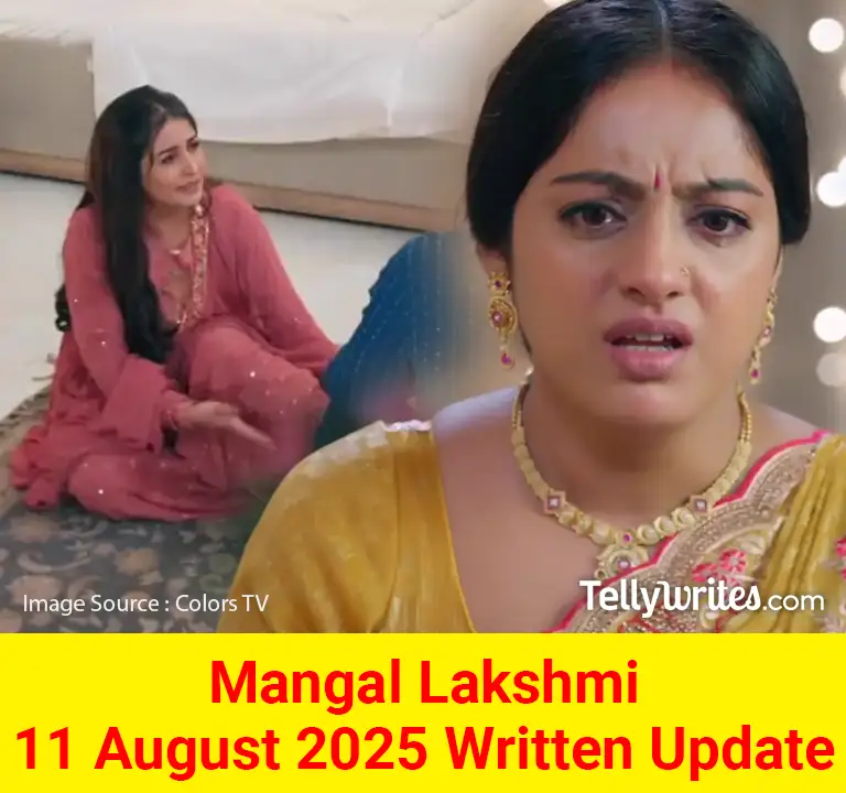 Mangal Lakshmi 11 August 2025 Written Update