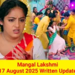Mangal Lakshmi 17 August 2025 Written Update