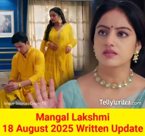 Mangal Lakshmi 18 August 2025 Written Update