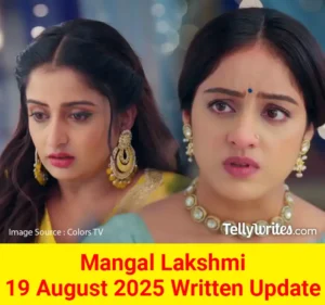 Mangal Lakshmi 19 August 2025 Written Update