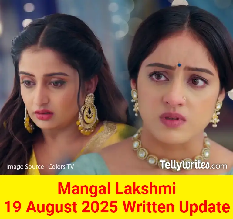 Mangal Lakshmi 19 August 2025 Written Update