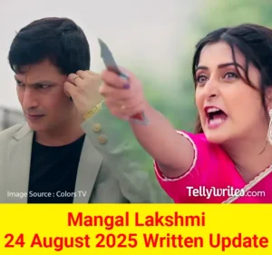 Mangal Lakshmi 24 August 2025 Written Update