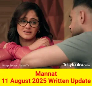 Mannat 11 August 2025 Written Update