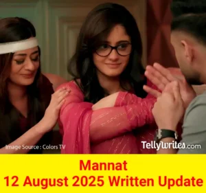 Mannat 12 August 2025 Written Update