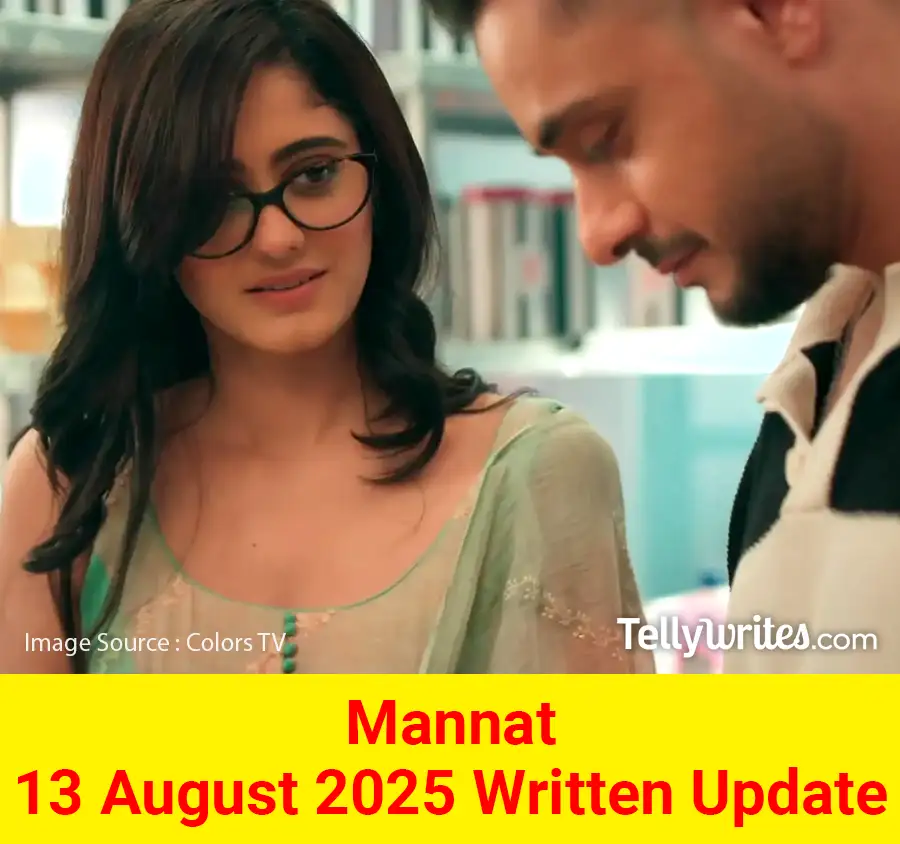 Mannat 13 August 2025 Written Update