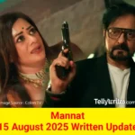 Mannat 15 August 2025 Written Update