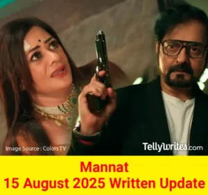Mannat 15 August 2025 Written Update