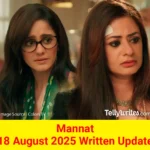 Mannat 18 August 2025 Written Update