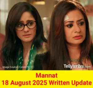Mannat 18 August 2025 Written Update