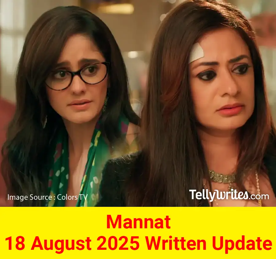 Mannat 18 August 2025 Written Update