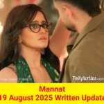 Mannat 19 August 2025 Written Update