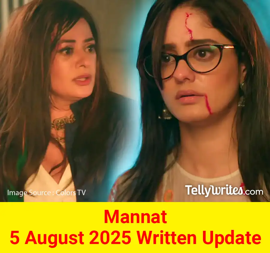 Mannat 5 August 2025 Written Update