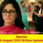 Mannat 6 August 2025 Written Update