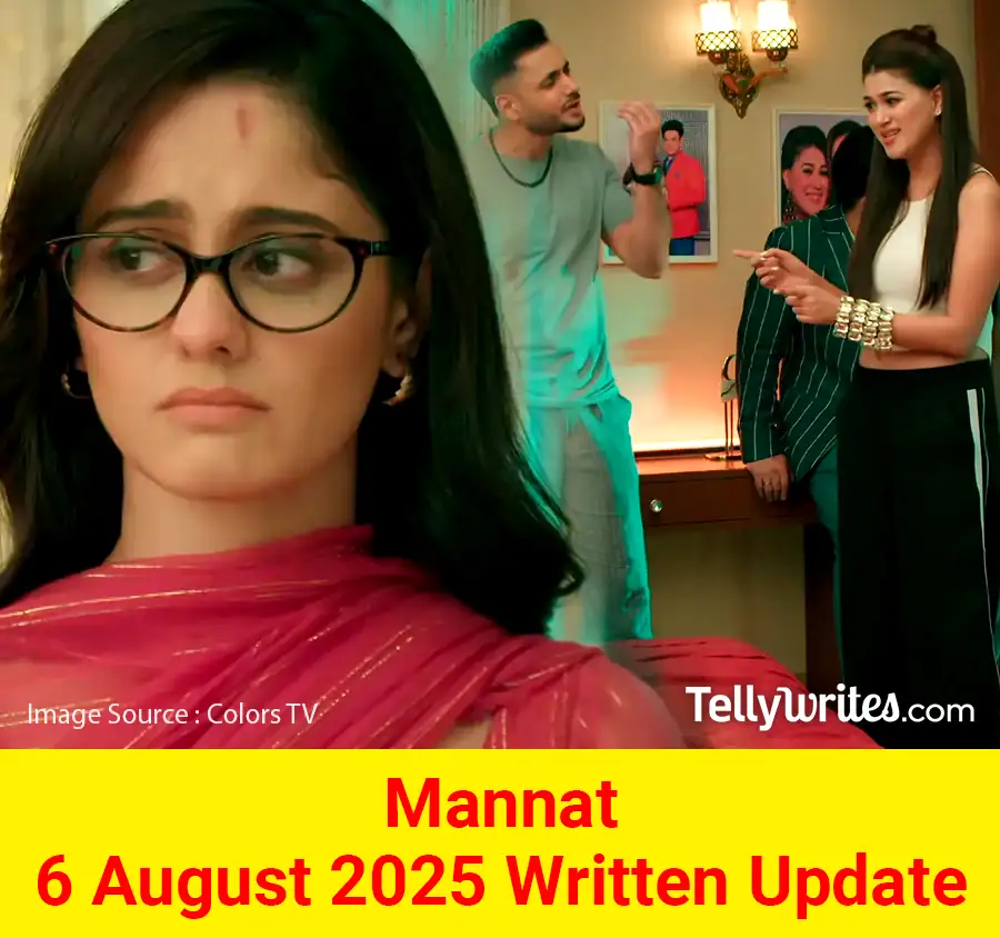 Mannat 6 August 2025 Written Update