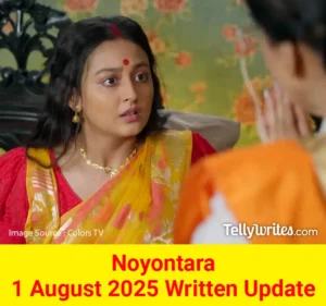 Noyontara 1 August 2025 Written Update