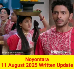 Noyontara 11 August 2025 Written Update