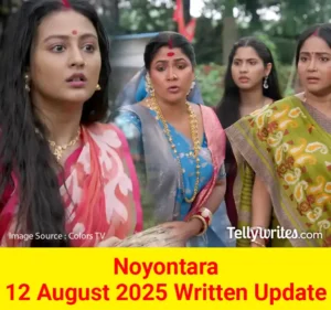 Noyontara 12 August 2025 Written Update