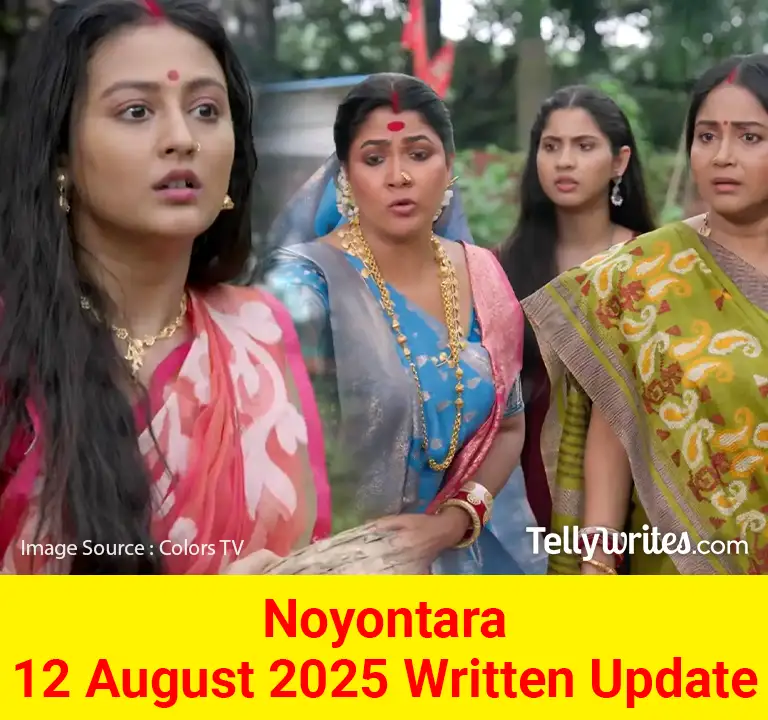 Noyontara 12 August 2025 Written Update