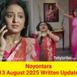 Noyontara 13 August 2025 Written Update