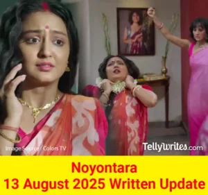 Noyontara 13 August 2025 Written Update