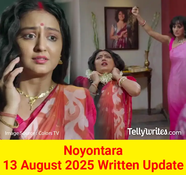 Noyontara 13 August 2025 Written Update