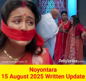 Noyontara 15 August 2025 Written Update