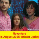 Noyontara 16 August 2025 Written Update