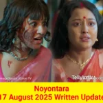 Noyontara 17 August 2025 Written Update