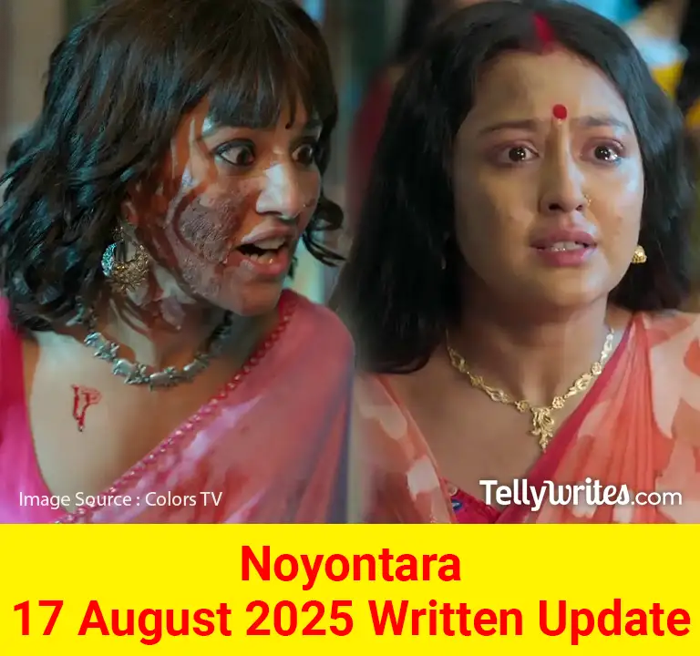 Noyontara 17 August 2025 Written Update