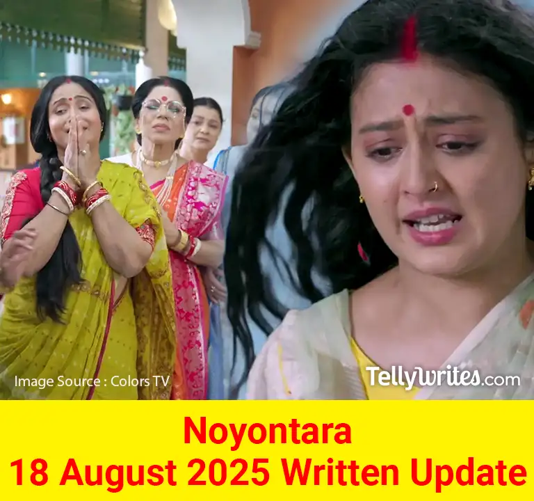 Noyontara 18 August 2025 Written Update