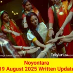 Noyontara 19 August 2025 Written Update