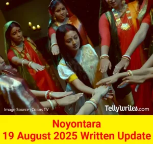 Noyontara 19 August 2025 Written Update
