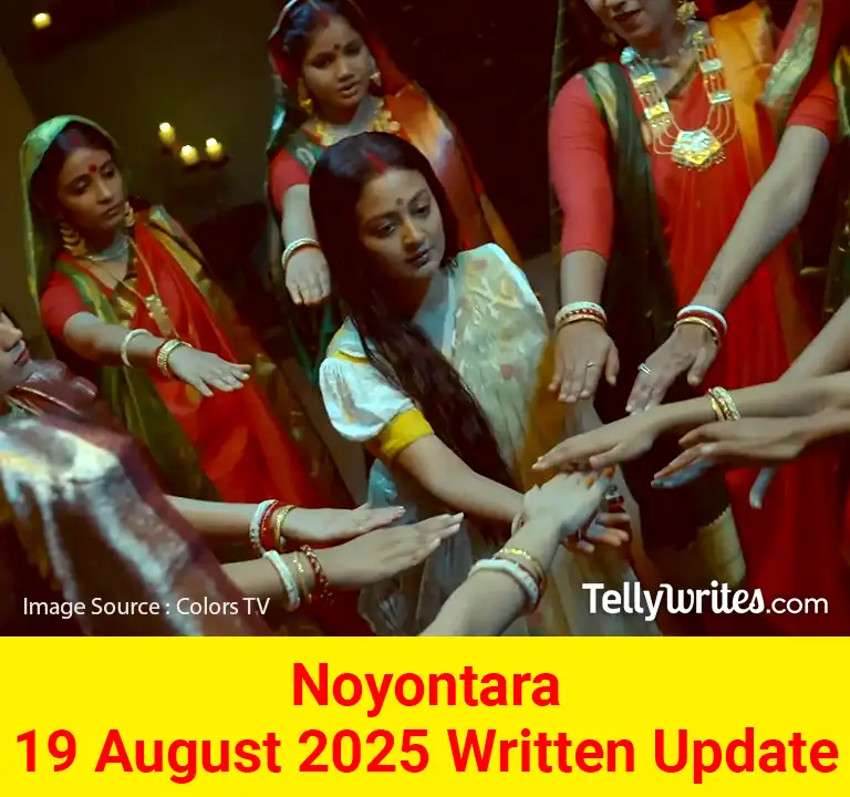 Noyontara 19 August 2025 Written Update