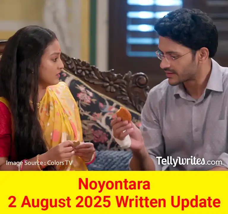 Noyontara 2 August 2025 Written Update