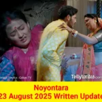 Noyontara 23 August 2025 Written Update