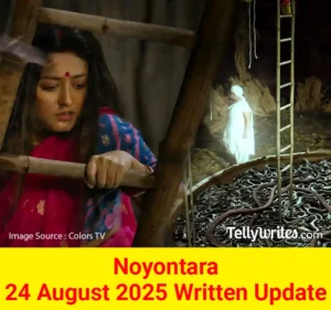 Noyontara 24 August 2025 Written Update