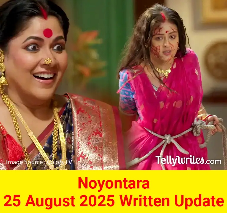 Noyontara 25 August 2025 Written Update