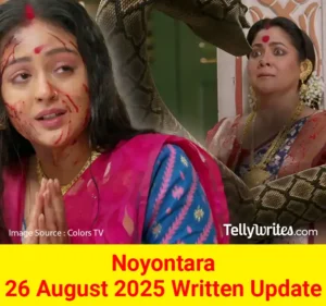 Noyontara 26 August 2025 Written Update