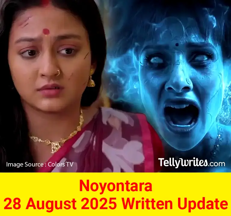 Noyontara 28 August 2025 Written Update
